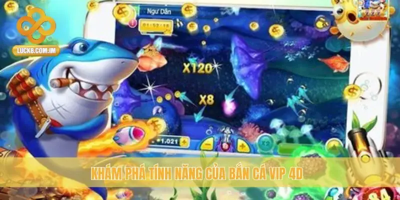 Khám phá tính năng của Bắn Cá VIP 4D