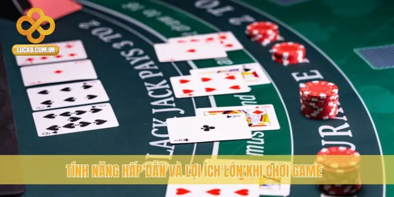 Tính năng hấp dẫn và lợi ích lớn khi chơi game