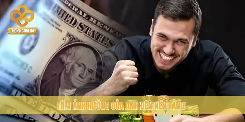 Tầm ảnh hưởng của anh đến nền tảng