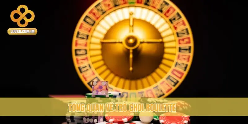 Tổng quan về trò chơi Roulette
