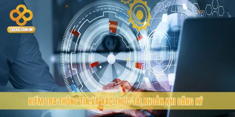 Kiểm tra thông tin và xác thực tài khoản khi đăng ký