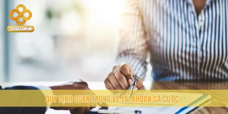 Quy định quan trọng về tài khoản cá cược