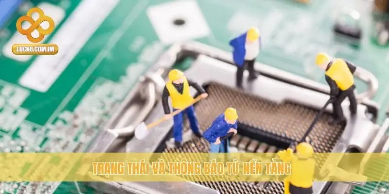 Trạng thái và thông báo từ nền tảng